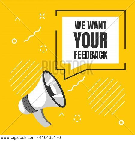 We Want Your Feedback. Customer Reviews, Client Survey. Loudspeaker And Speech Bubble With Lettering