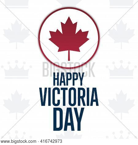 Happy Victoria Day. Holiday Concept. Template For Background, Banner, Card, Poster With Text Inscrip
