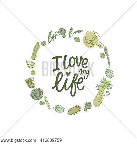 I Love My Life Hipster Style Sign With Outline Vegetables. Handwritten Lettering Quotes In Organic, 