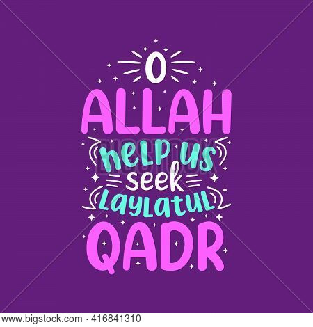 O Allah Help Us Seek Laylatul Qadr- Holy Month Ramadan Best Lettering Design.