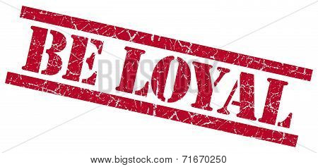 Be Loyal Red Square Grungy Isolated Rubber Stamp