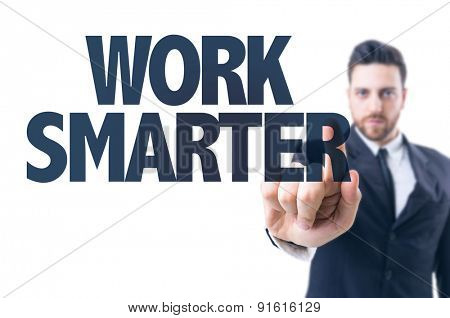 Business man pointing the text: Work Smarter