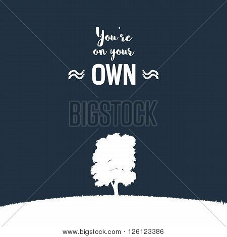 Lonely tree on a grass hill vector illustration. Nature landscape background as symbol of loneliness, solitude. Typography quote as sign of depression, sadness