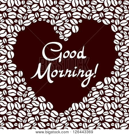 Heart Shaped Of The Coffee Beans. Good Morning Lettering Vector