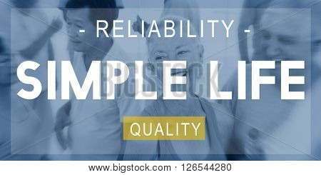 Simple Life Reliability Quality Living Concept