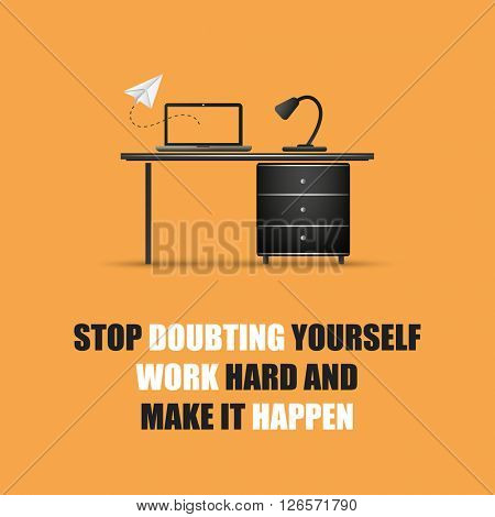 Stop Doubting Yourself, Work Hard And Make It Happen. - Inspirational Quote, Slogan, Saying On An Yellow Background