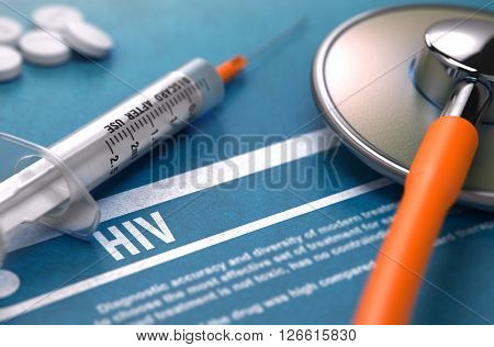 Diagnosis - HIV - Human Immunodeficiency Virus. Medical Concept with Blurred Text, Stethoscope, Pills and Syringe on Blue Background. Selective Focus. 3D Render.