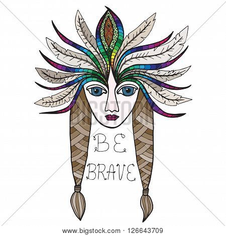 Portrait of beautiful American Indian girl with inscription Be brave. Headdress with feathers color.