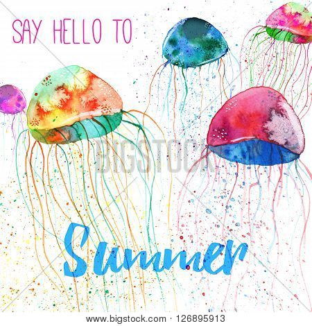 Colorful hand painted watercolor jellyfish isolated on white background. Bright underwater sea wildlife background with paint splashes. Phrase Say hello to summer. Raster illustration.