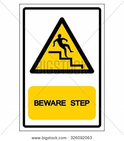 Beware Step Symbol, Vector Illustration, Isolate On White Background Label. Eps10