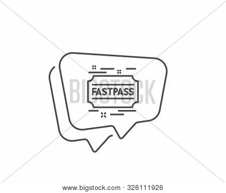Fastpass Line Icon. Chat Bubble Design. Amusement Park Ticket Sign. Fast Track Symbol. Outline Conce