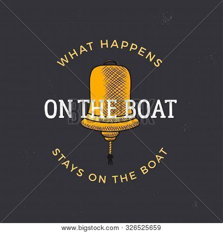 Nautical Style Vintage Wanderlust Print Design For T-shirt, Logos Or Badge. What Happens On The Boat