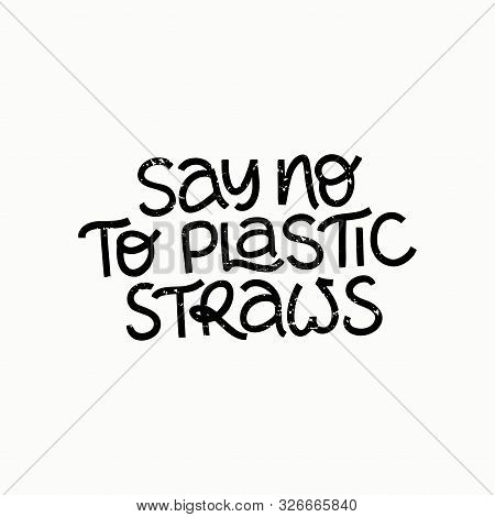 Say No Plastic Srtaws Hand Drawn Vector Lettering. Quote For T Shirt Print Design