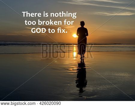 Inspirational Quote - There Is Nothing Too Broken For God To Fix. With Silhouette Of A Woman Walking