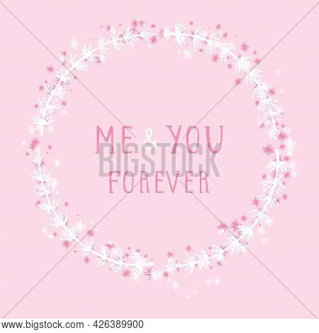 Vector Hand Drawn Illustration Of Text Me And You Forever And Floral Round Frame On Pink Background.