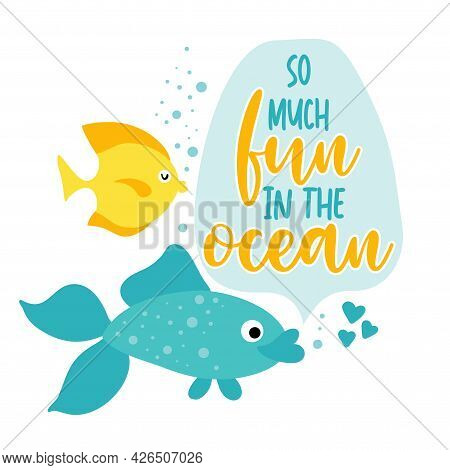 So Much Fun In The Ocean - Funny Typography With Two Lovely Fishes. For Poster, Wallpaper, T-shirt, 