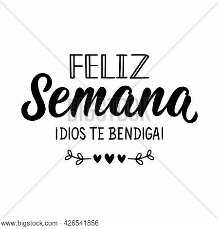 Feliz Semana. Dios Te Bendiga. Lettering. Translation From Spanish - Happy Week. God Bless You. Elem