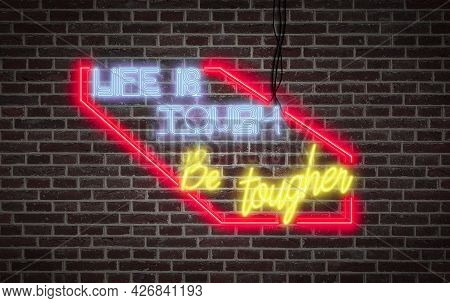 Bright Neon Lights On A Wall - Life Is Tough, Be Tougher
