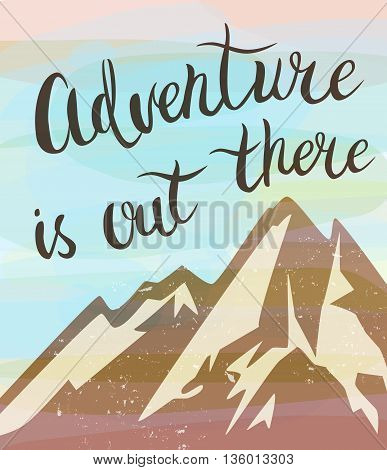 Mountains landscape and hand drawn lettering. Mountains exploration poster