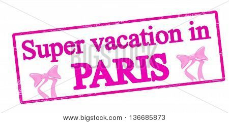 Rubber stamp with text super vaction in Paris inside vector illustration
