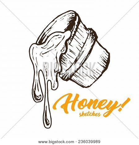 Honey Sketches Bucket With Honey Drop Flow. Hand Drawn Superfood Organic Products Design, Vector Ill