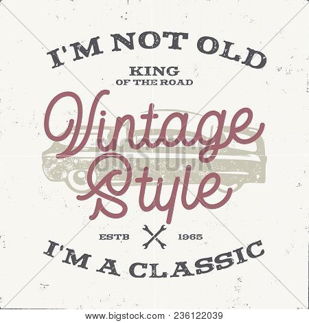 Vintage Hand Drawn Muscle Car T Shirt Design. Classic Car Poster With Typography. I M Not Old, I M A