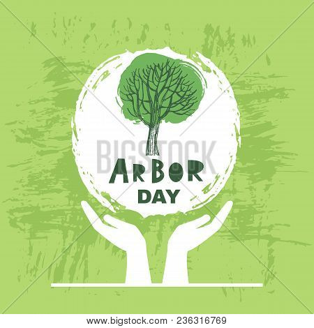 Arbor Day. Ecology Concept Design. Green Eco Earth. Vector Illustration For Greeting Card, Poster, B