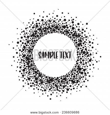 Round Dotted Frame With Space For Text. Frame Of Dots Of Various Size. Black And White Vector Abstra