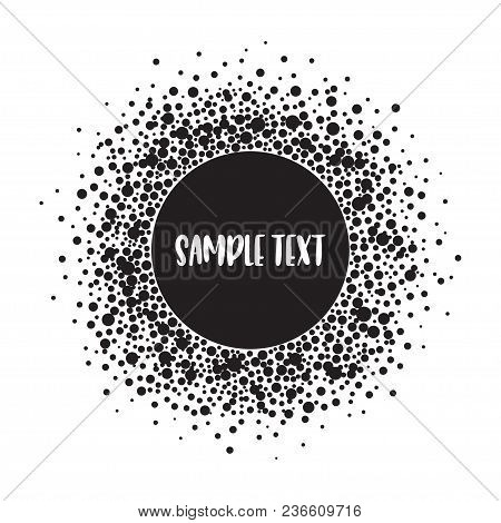Round Dotted Pattern With Space For Text. Spots Of Various Size. Black And White Vector Abstract Bac