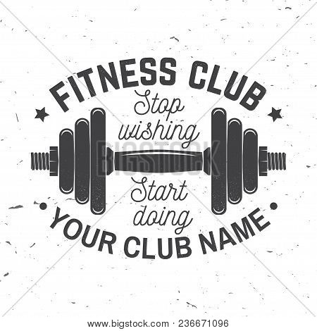 Fitness Club Badge. Stop Wishing Start Doing. Vector Illustration. Concept For Shirt Or Print, Stamp