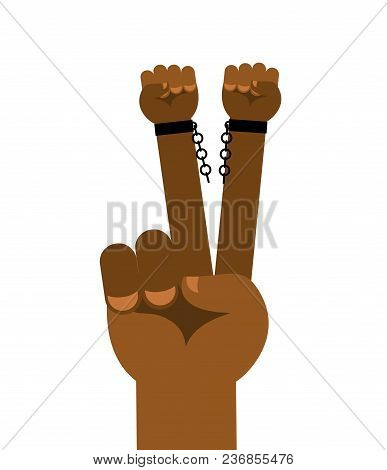 Abolition Of Slavery. Hand Symbol Victory. Arm Slave With Broken Shackles. Broken Chain.
