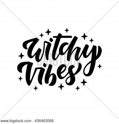 Halloween Holiday Text - Witchy Vibes. Hand Drawn Lettering Quote For Print, Poster, Greeting Card. 