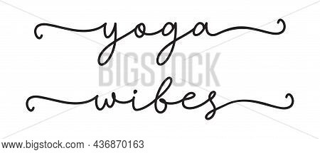 Yoga Wibes. Vector Text Isolated On A White Background. Typographic Text: Yoga Wibes. Design For Tee