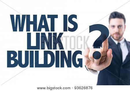 Business man pointing the text: What is Link Building?