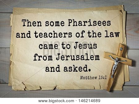 Bible verses from Matthew.Then some Pharisees and teachers of the law came to Jesus from Jerusalem and asked.