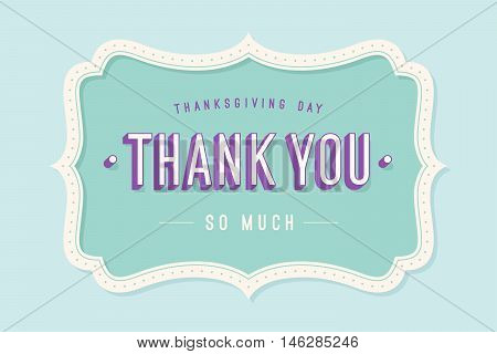 Old vintage frame with text Thank You so much. Greeteng card with old frame for Thanksgiving Day. Antique and baroque colorful frame with Thank you on color background. Vector Illustration