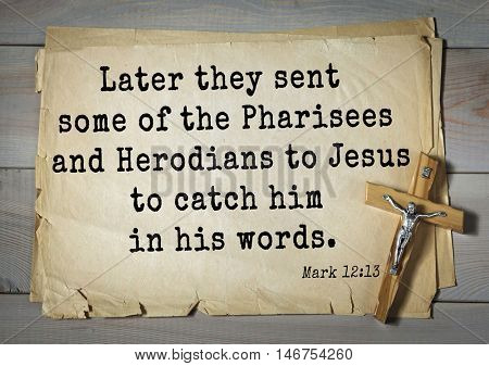 TOP-350. Bible verses from Mark.Later they sent some of the Pharisees and Herodians to Jesus to catch him in his words. 