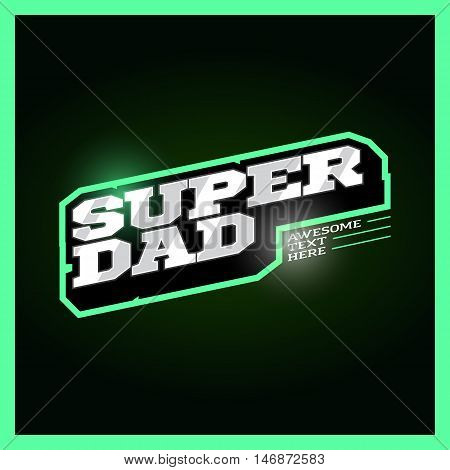 Super Dad, Super Hero Power Full Typography, T-shirt Graphics, Vectors. Retro Sport Style Superdad A