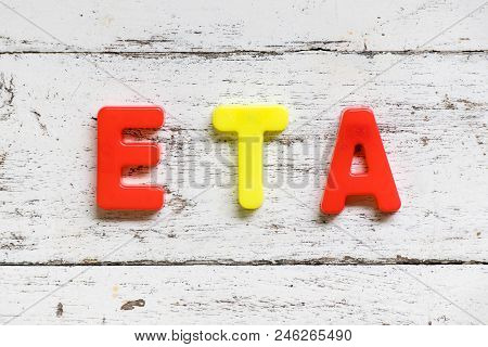 Color Alphabet In Word Eta (abbbreviation Of Estimated Time Of Arrival) On Grunge Old White Wood Bac