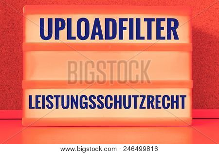 Illuminated Panel With The German Words Uploadfilter Artikel 13 Leistungsschutzrecht In English Uplo