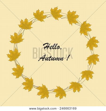 Round Frame From Autumn Leaves. Yellow Maple Leaves On A Beige Background. There Is Text 