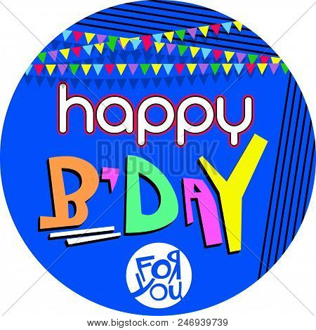 Happy Birthday To All Of You! Vector Design. Every Day There Must Be A Birthday .. Yeah Happy Birthd