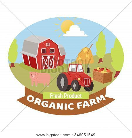 Organic Farm Production Symbol Or Logo Vector Illustration With Cartoon Pig, Tractor, Barn And Harve