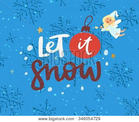 Let It Snow Background With Snowflakes And Fairy, Lerttering For Winter Holidays, Vector Illustratio
