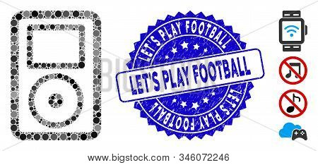 Mosaic Portable Media Player Icon And Rubber Stamp Seal With Lets Play Football Text. Mosaic Vector 