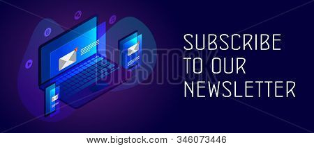 Subscribe To Our Newsletter Concept. Isometric Laptop, Tablet And Smartphone With Mail Envelope Noti