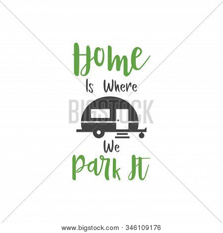 Camp Quote Lettering Typography. Home Is Where We Park It