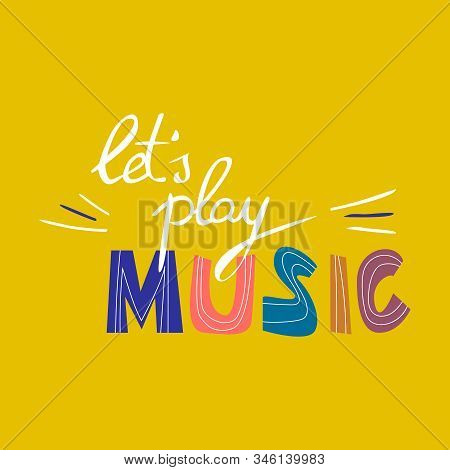 Lets Play Music Flat Vector Lettering. Motivating Slogan, Scandinavian Style Saying.