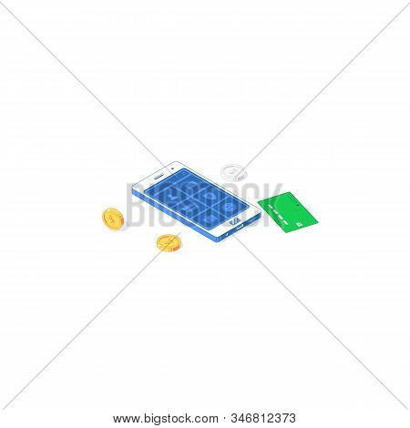 Isometric Online Payment Mobile Application. Vector Illustration Of Banknotes, Golden And Silver Coi