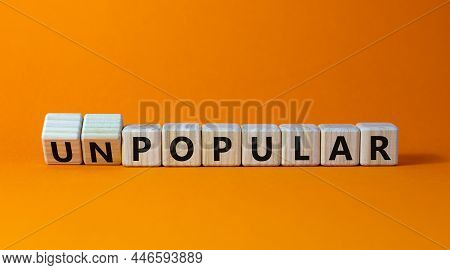Popular Or Unpopular Symbol. Turned Wooden Cubes And Changed The Word Unpopular To Popular. Beautifu